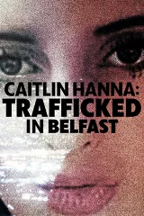 Caitlin Hanna: Bị Buôn Bán Ở Belfast