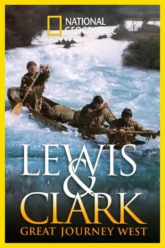 Lewis & Clark: Hành Trình Vĩ Đại Về Phương Tây