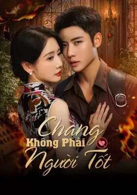 Chàng Không Phải Người Tốt